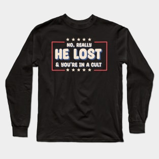 No really. He lost & you're in a cult Long Sleeve T-Shirt